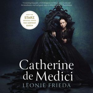 Catherine de Medici, Leonie Frieda