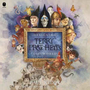 Designing Terry Pratchetts Discworld..., Paul Kidby