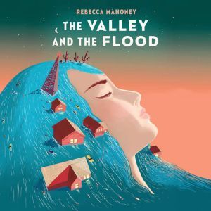 The Valley and the Flood, Rebecca Mahoney