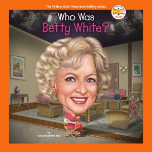 Who Was Betty White?, Dana Meachen Rau