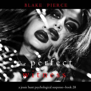 The Perfect Witness (A Jessie Hunt Psychological Suspense ThrillerBook Twenty-Eight)