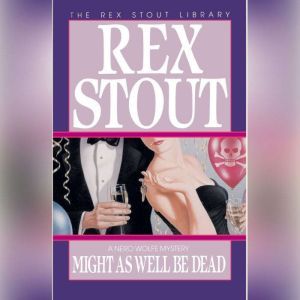 Might As Well Be Dead, Rex Stout