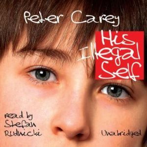His Illegal Self, Peter Carey
