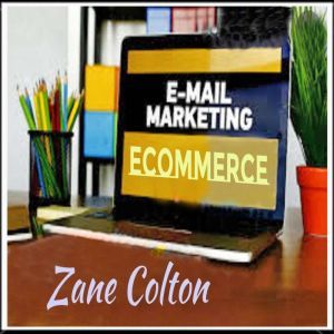 Email Marketing Ecommerce, Zane Colton