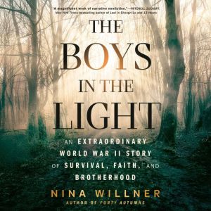 The Boys in the Light: An Extraordinary World War II Story of Survival, Faith, and Brotherhood