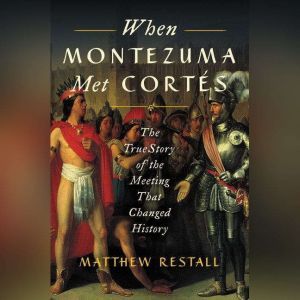 When Montezuma Met Cortes, Matthew Restall