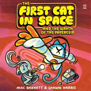 The First Cat in Space and the Wrath of the Paperclip: A Graphic Novel