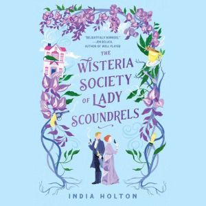 The Wisteria Society of Lady Scoundre..., India Holton