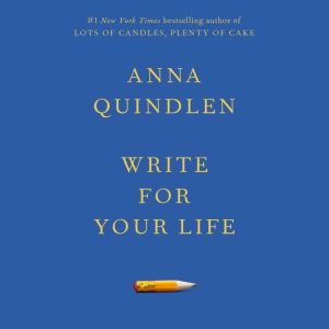 Write for Your Life, Anna Quindlen