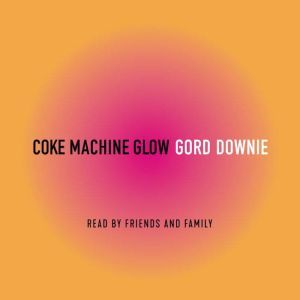 Coke Machine Glow, Gordon Downie