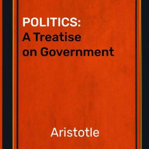 Politics A Treatise on Government  ..., Aristotle
