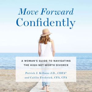 Move Forward Confidently, Patrick J. Kilbane J.D. CDFA, Caitlin Frederick CFA CPA