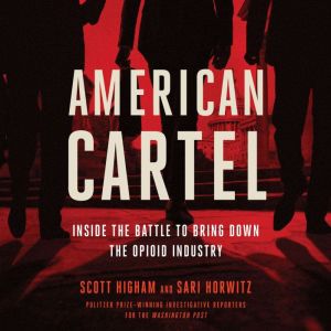 American Cartel: Inside the Battle to Bring Down the Opioid Industry, Scott Higham