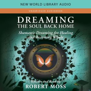 Dreaming the Soul Back Home, Robert Moss