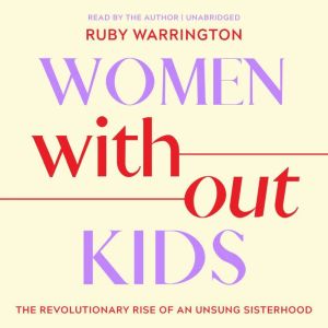Women Without Kids: The Revolutionary Rise of an Unsung Sisterhood