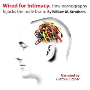 Wired for Intimacy, William M. Struthers