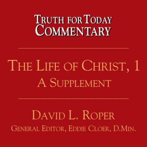 The Life of Christ, 1, David L. Roper