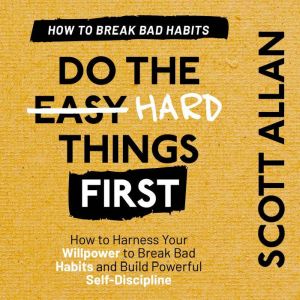 Do the Hard Things First Breaking Ba..., Scott Allan