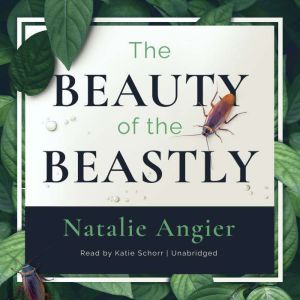 The Beauty of The Beastly, Natalie Angier