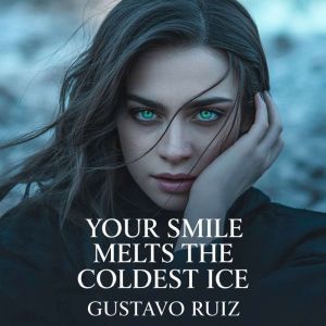 Your smile melts the coldest ice