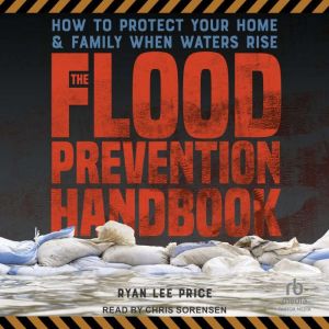 The Flood Prevention Handbook: How to Protect Your Home & Family When Waters Rise