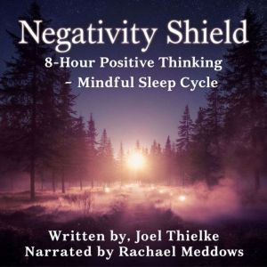 Negativity Shield - Positive Thinking Mindful 8 Hour Sleep Cycle