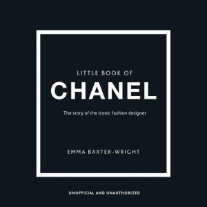 The Little Book of Chanel: The Story of the Iconic Fashion Designer