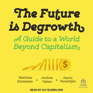 The Future is Degrowth, Matthias Schmelzer