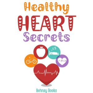 Healthy Heart Secrets, Behnay Books