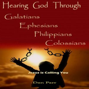 Hearing God Through Galatians, Ephesians, Philippians, Colossians: Jesus is Calling You