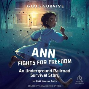 Ann Fights for Freedom: An Underground Railroad Survival Story
