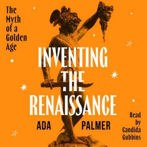Inventing the Renaissance: The Myth of a Golden Age