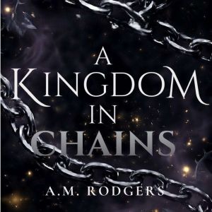 A Kingdom in Chains, A M Rodgers