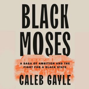 Black Moses: A Saga of Ambition and the Fight for a Black State