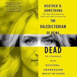 The Valedictorian of Being Dead, Heather B. Armstrong