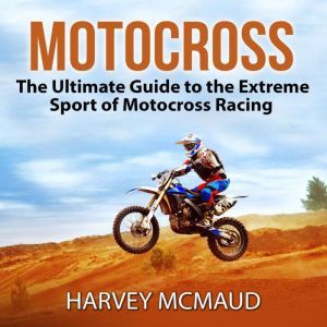 Motocross The Ultimate Guide to the ..., Harvey McMaud