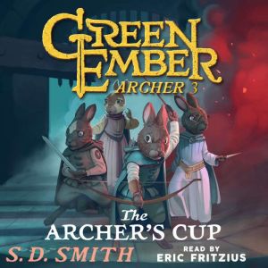The Archer's Cup (Green Ember Archer Book III), S. D. Smith