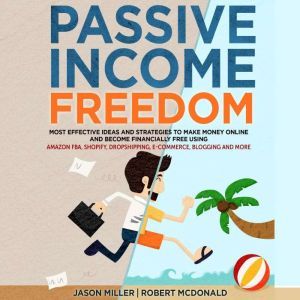 PASSIVE INCOME FREEDOM, Jason Miller,Robert McDonald