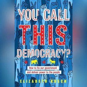 You Call This Democracy?, Elizabeth Rusch