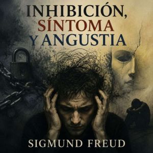 Inhibicion, Sintoma y Angustia, Sigmund Freud