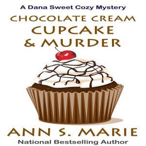 Chocolate Cream Cupcake  Murder A D..., Ann S. Marie