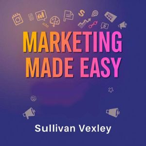 Marketing Made Easy: Your Playbook for Business Success: Boost Your Business: Dive into Engaging Audio Lessons for Marketing M