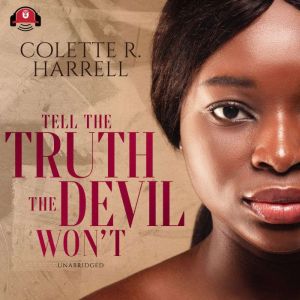 Tell the Truth The Devil Wont, Colette R. Harrell