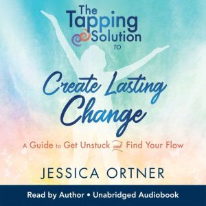 The Tapping Solution to Create Lastin..., Jessica Ortner