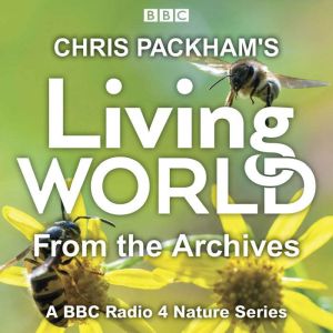 Chris Packhams Living World from the Archives: A BBC Radio 4 nature series