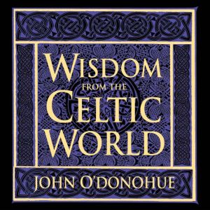 Wisdom from the Celtic World: A Gift-Boxed Trilogy of Celtic Wisdom