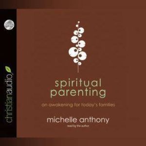 Spiritual Parenting, Michelle Anthony