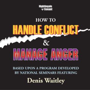 How to Handle Conflict and Manage Ang..., Denis Waitley