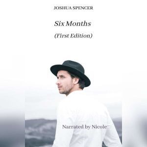 Six Months, Joshua Spencer