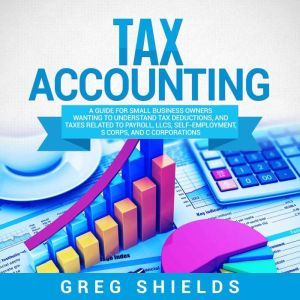 Tax Accounting A Guide for Small Bus..., Greg Shields